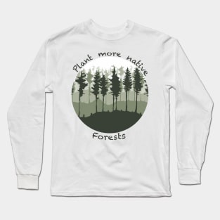 Plant more native forests Long Sleeve T-Shirt